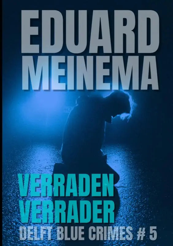 Blauwtint boekomslag van verraden verrader door eduard meinema uit de delft blue crimes serie