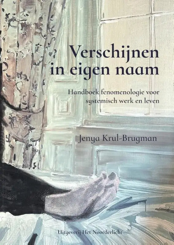 Verschijnen in eigen naam - Handboek fenomenologie voor systemisch werk en leven