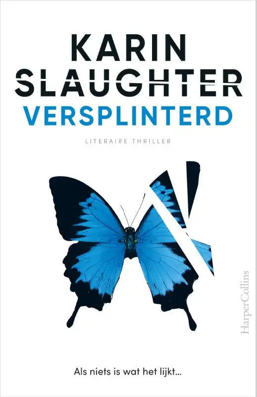 Cover van karin slaughter thriller versplinterd met opvallende blauwe vlinder en witte diagonaal gepubliceerd door harpercollins