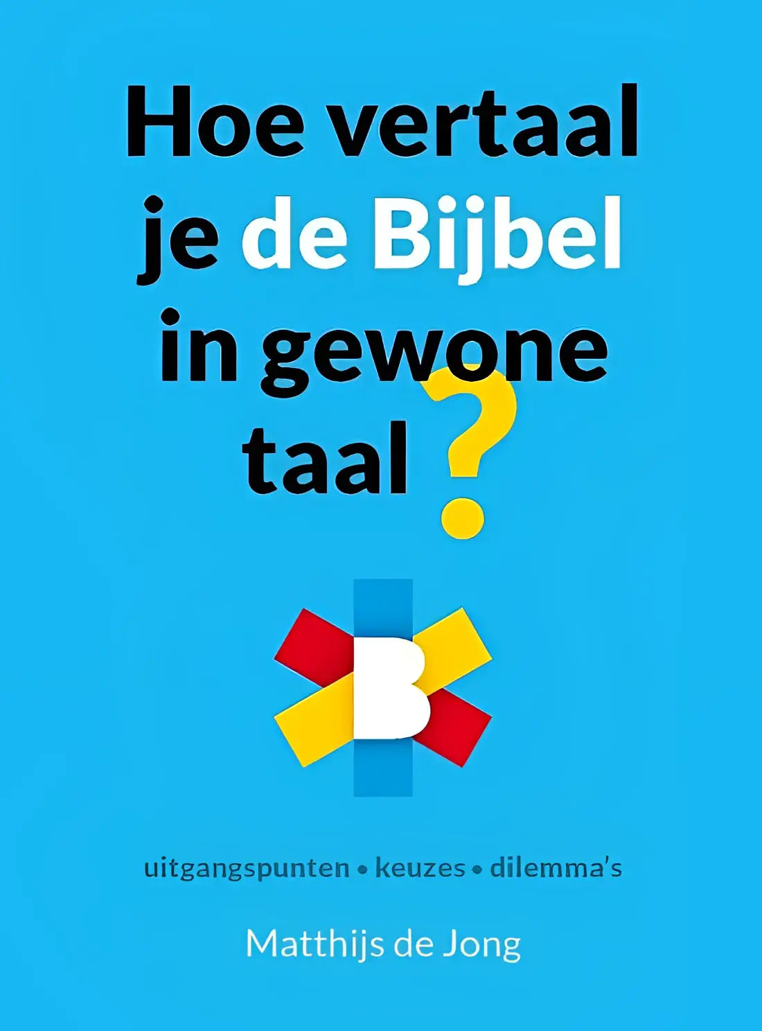 Blauwe boekcover hoe vertaal je de bijbel in gewone taal met krachtige zwarte en witte tekst en kleurrijk logo