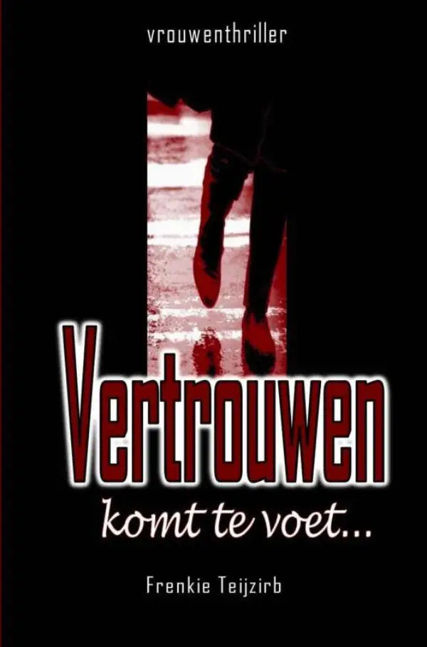Red and white text on black background reading vertrouwen komt te voet with author frenkie teijzirb in vrouwenthriller