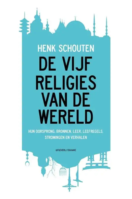 Turquoise boekcover van de vijf religies met silhouetten van wereldwijde religieuze gebouwen door henk schouten beschrijft