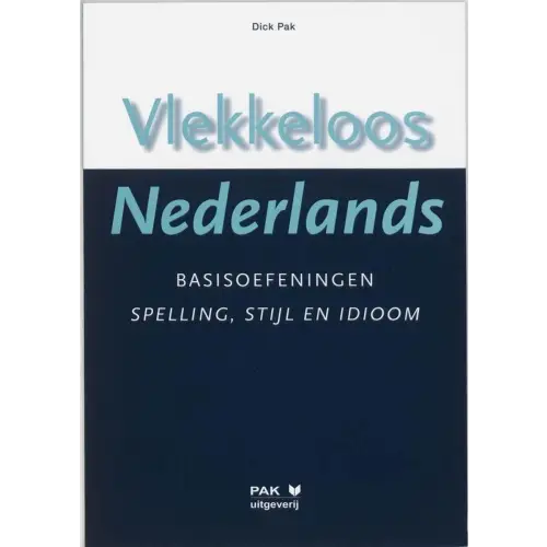 Vlekkeloos nederlands - basisoefeningen spelling / stijl en idioom - vlekkeloos nederlands - basisoefeningen spelling