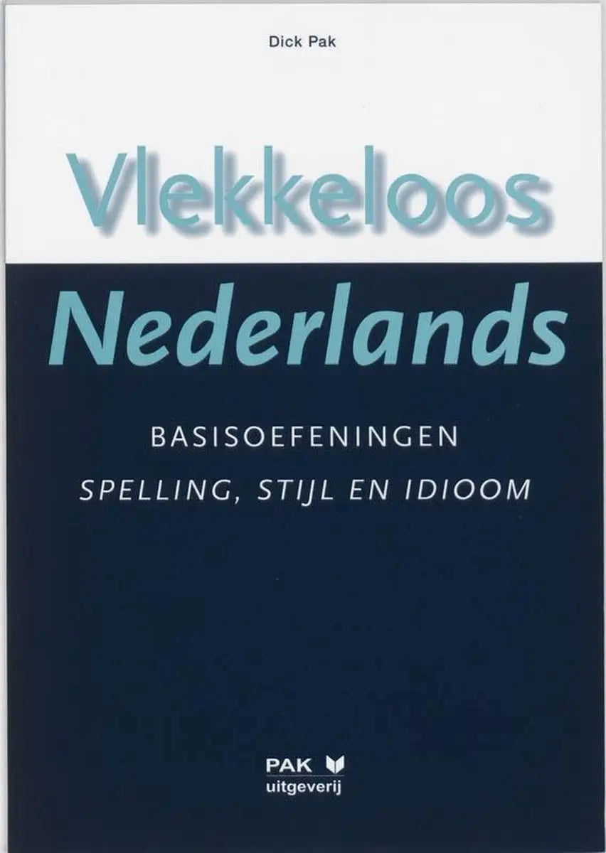 Vlekkeloos nederlands - basisoefeningen spelling / stijl en idioom - vlekkeloos nederlands - basisoefeningen spelling