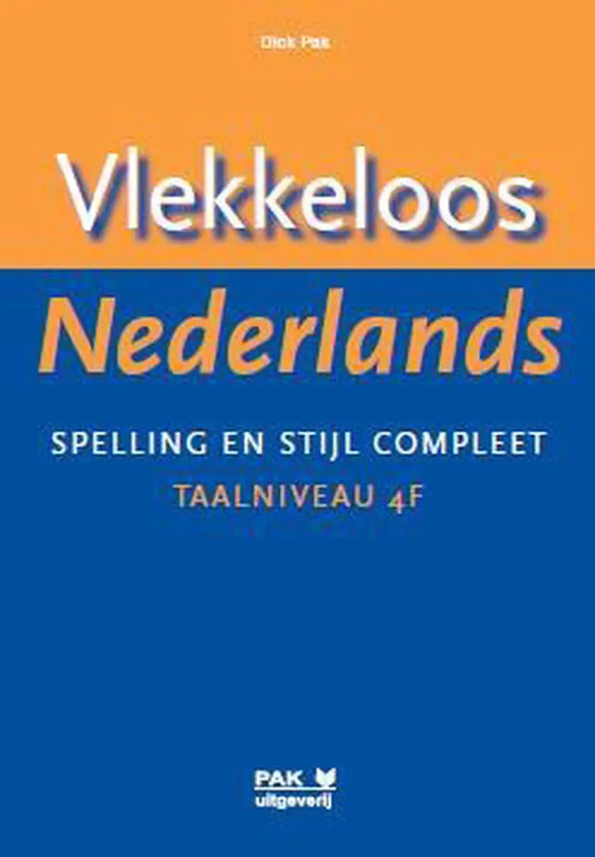 Vlekkeloos nederlands. Spelling en stijl compleet (4f) - vlekkeloos nederlands. Spelling en stijl compleet (4f) - boek