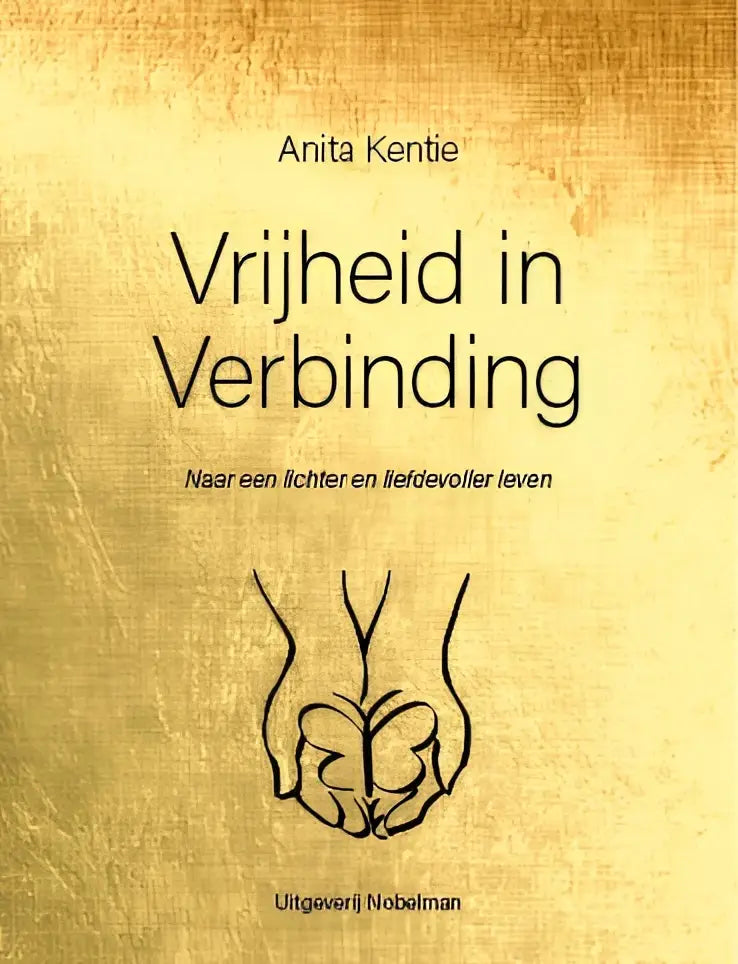 Gouden boekcover met titel vrijheid in verbinding door anita kentie en minimalistische tekening van twee handen voor liefdevoller leven