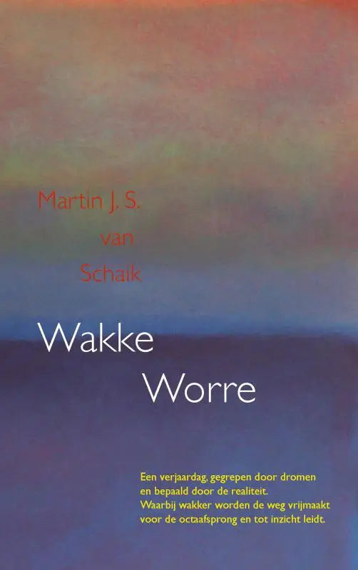 De boekcover van wakke worre toont warme oranje en koele blauwe tinten met de titel centraal, dromen gegrepen en waarbij wakker centraal staan