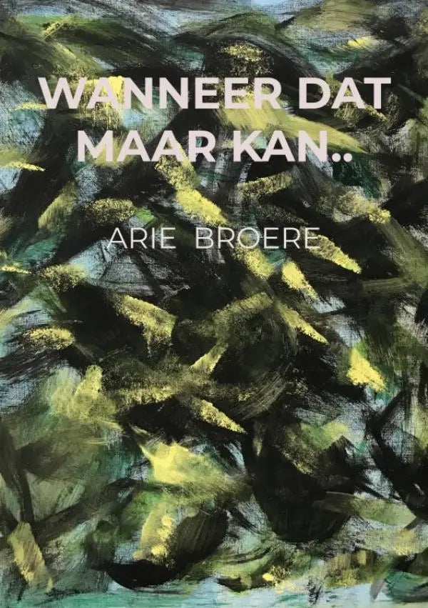 De boekcover van wanneer dat maar kan door arie broere toont witte tekst tegen een abstract schilderij in groen en geel