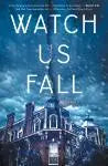 Watch Us Fall - A Novel