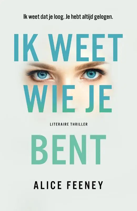 De boekcover van ik weet wie je bent toont de titel in gedurfde teal letters met opvallende blauwe ogen eronder, een nederlandstalige psychologische thriller van alice feeney