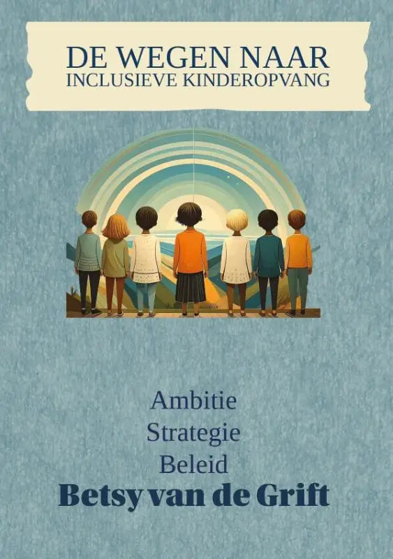 De cover van het boek de wegen naar inclusieve kinderopvang toont zeven kinderen bij een kleurrijke regenboogboog