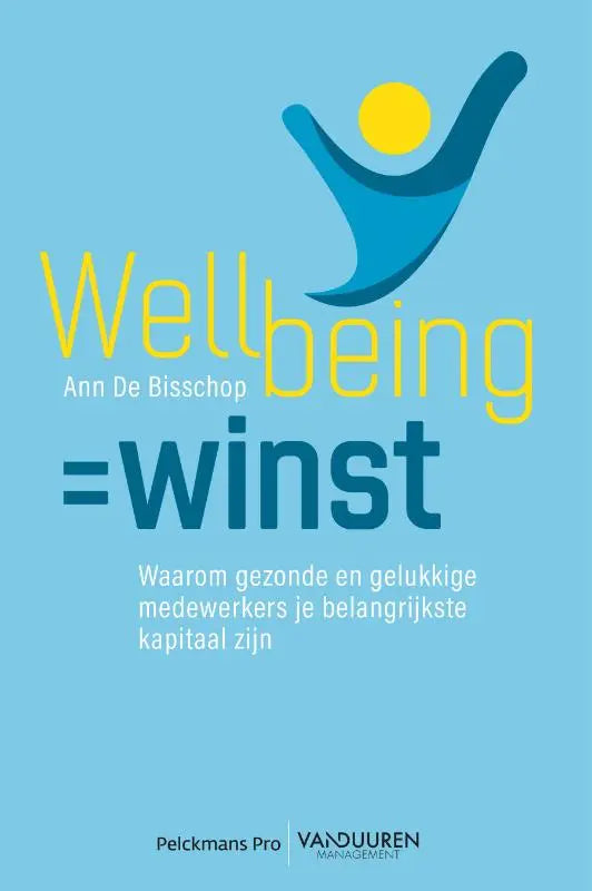 Blauw en geel grafisch boekcover van wellbeing = winst door ann de bisschop over gelukkige medewerkers als belangrijkste kapitaal