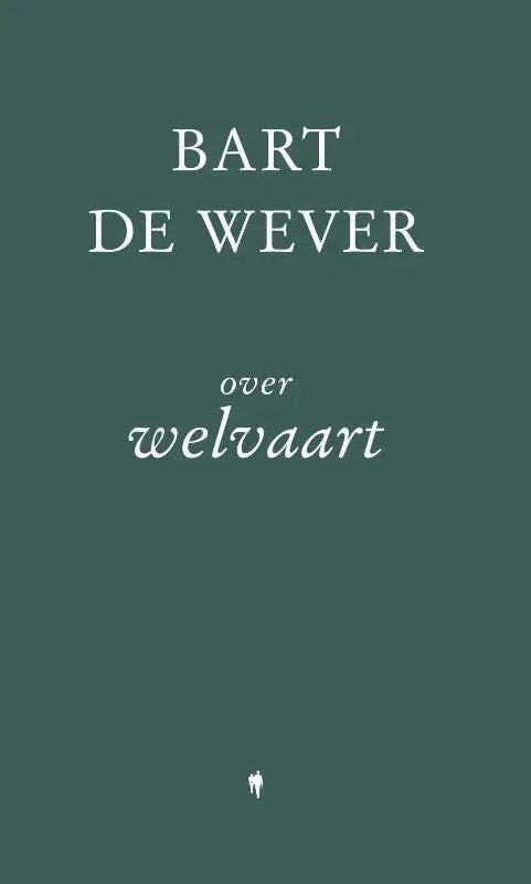 Donkergroene boekcover van over welvaart met witte tekst bart de wever en een minimalistische silhouet