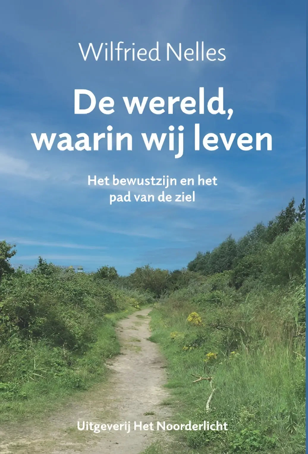 Boekcover van de wereld waarin wij leven met een serene pad door groen voor bewustzijn ziel en leven thema’s