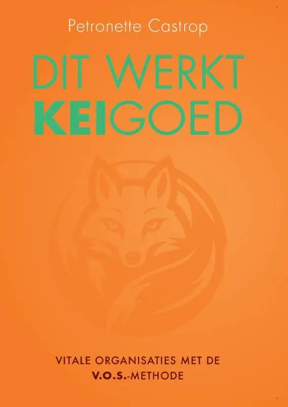 Orange boekomslag met de titel dit werkt keigoed en een vage vos voor vitale organisaties door petronette castrop