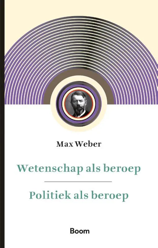 De boekcover van wetenschap als beroep politiek als beroep toont een zwart-witportret van max weber met paarse en grijze ringen, uitgegeven door koninklijke boom uitgevers