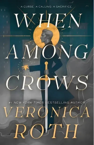 The book cover of When Among Crows by Veronica Roth features a dark blue and gold design with a sword-wielding figure and crows