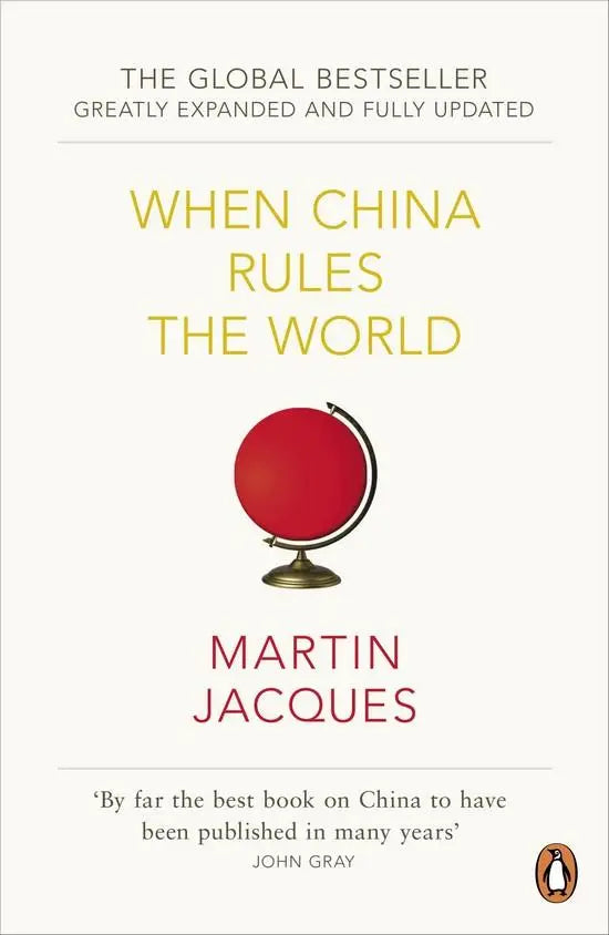When china rules the world: the end of the werstern world and the birth of a new global order - when china rules the