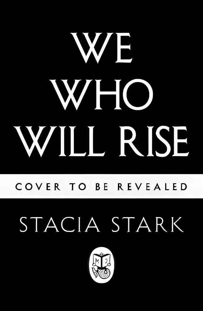 Zwarte book cover with white serif text reading we who will rise by stacia stark featuring a small circular logo below the author’s name