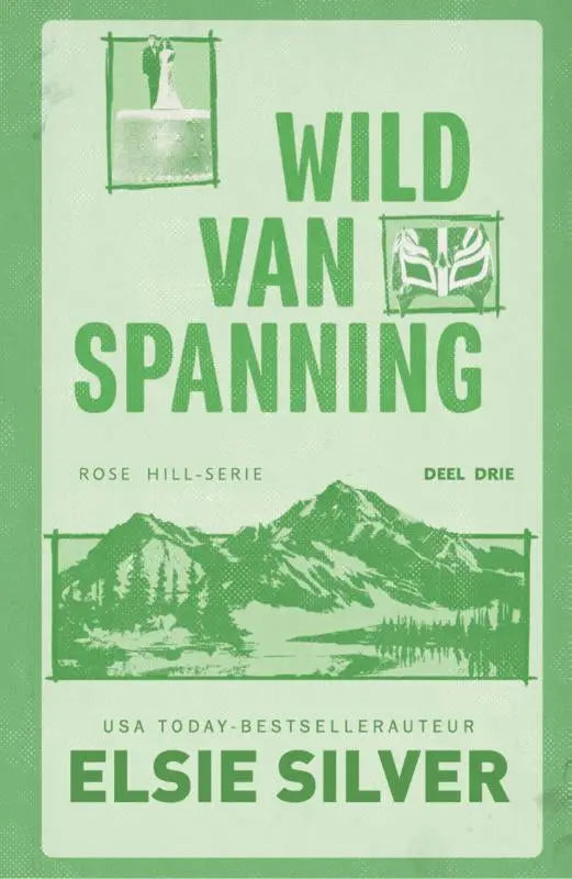 Groen boekomslag wild van spanning door elsie silver met berglandschap en tekst rose hill-serie deel drie voor spicy small-town romance