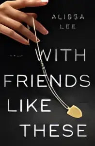 De boekcover van with friends like these door alissa lee toont twee handen die elkaar vasthouden op een witte achtergrond