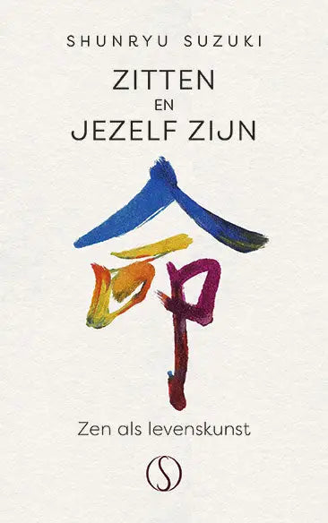 Zitten en jezelf zijn - Zen als levenskunst