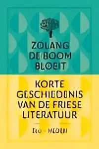 Boekcover van zolang de boom bloeit met zoals de bodem bloeit korte geschiedenis van de friese literatuur door joke corporaal
