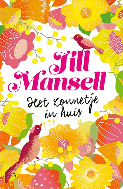 Vibrante boekomslag van jill mansell met bloemmotief en vogels voor het boek het zonnetje in huis luitingh sijthoff