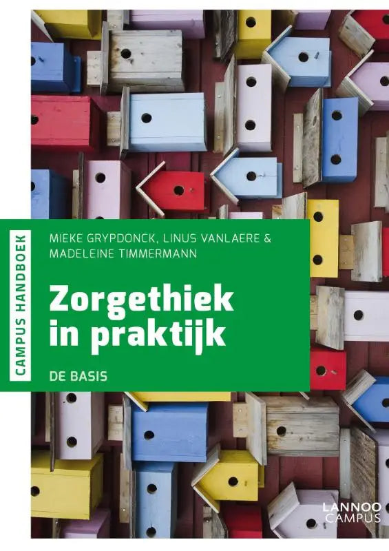 A levendig groen boekcover zorgethiek in praktijk met witte tekst en kleurrijke houten vogelhuisjes door linus vanlaere