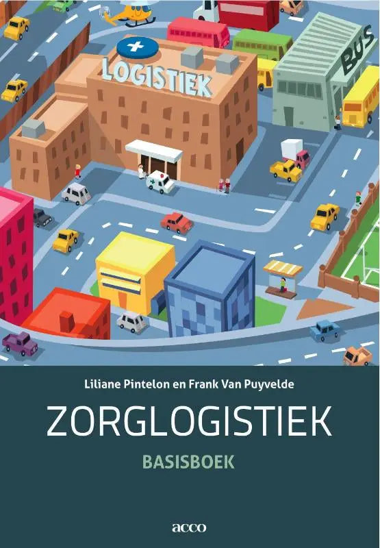De omslag van het boek zorglogistiek toont een kleurrijke illustratie van een logistiek knooppunt met gebouwen en voertuigen, liliane pintelon pintelon